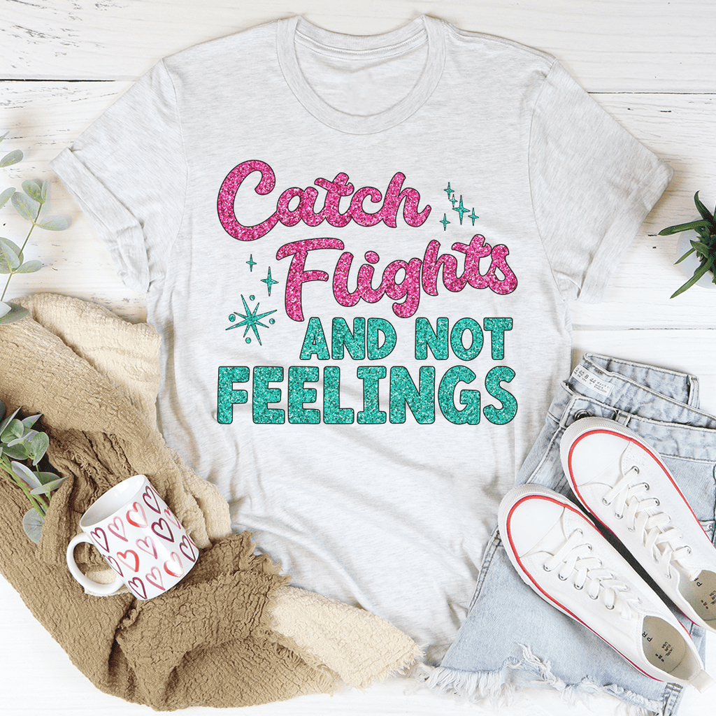 Catch Flights Not Feelings T-Shirt shopmerchmallow Catch Flights Not Feelings T-Shirt