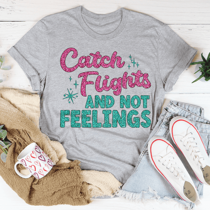 Catch Flights Not Feelings T-Shirt shopmerchmallow Catch Flights Not Feelings T-Shirt