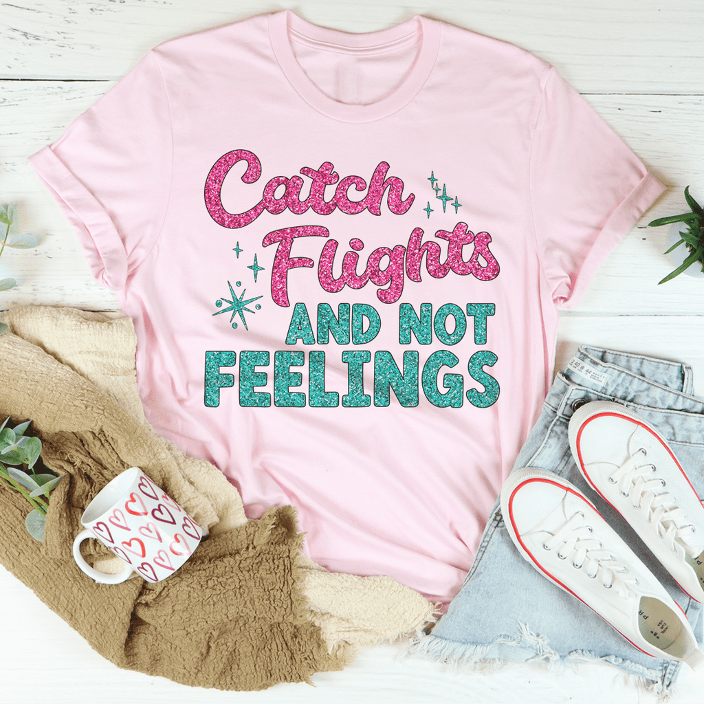 Catch Flights Not Feelings T-Shirt shopmerchmallow Catch Flights Not Feelings T-Shirt
