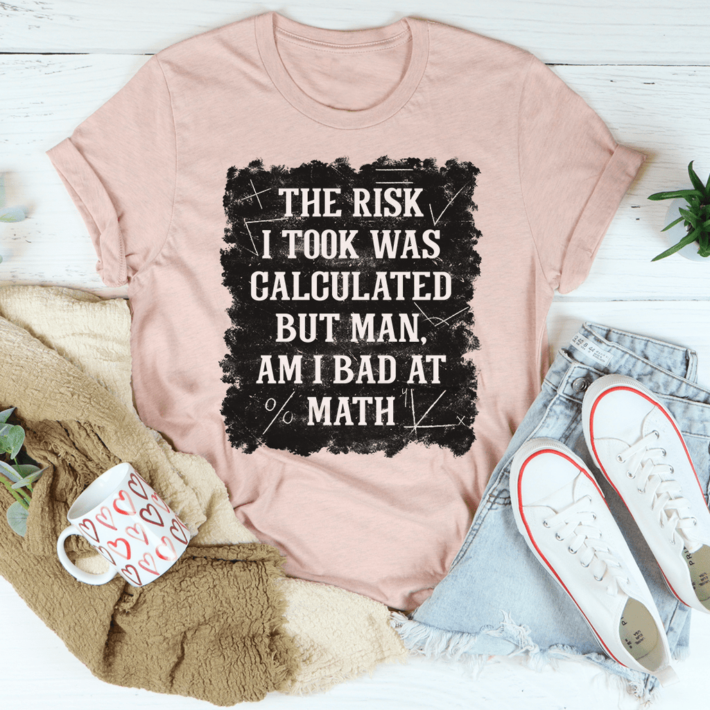 The Risk I Took Was Calculated But Man Am I Bad At Math T-Shirt shopmerchmallow The Risk I Took Was Calculated But Man Am I Bad At Math T-Shirt