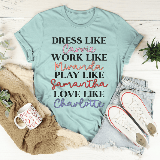Dress Like Carrie Work Like Miranda Play Like Samantha T-Shirt shopmerchmallow Dress Like Carrie Work Like Miranda Play Like Samantha T-Shirt