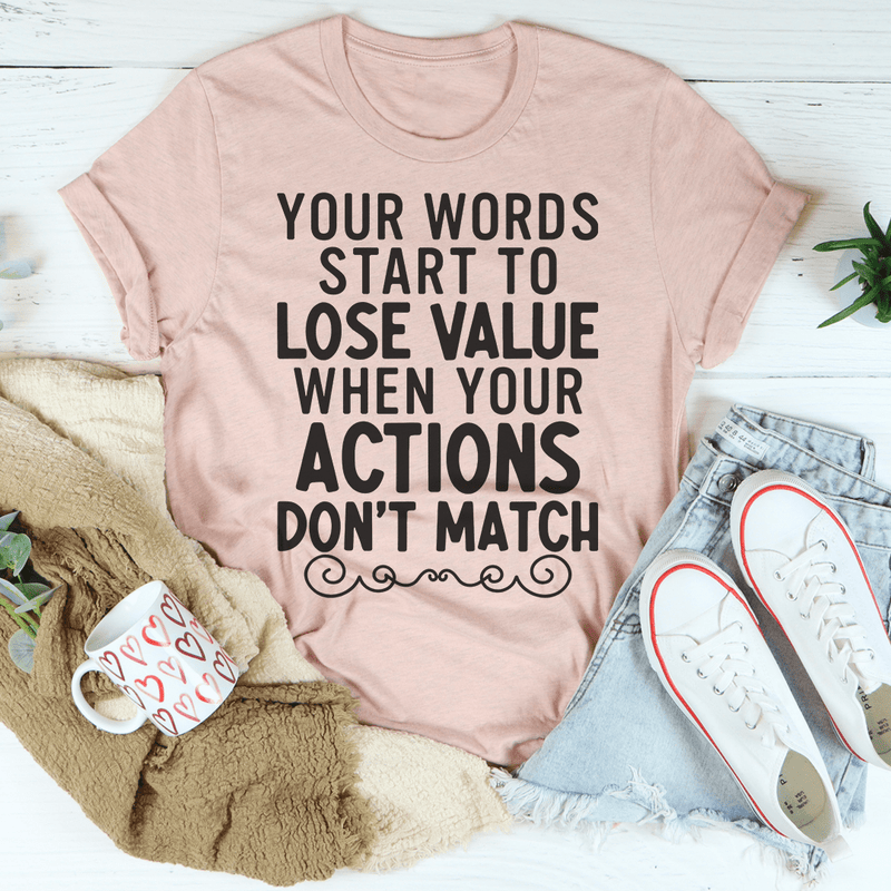 Your Words Start To Lose Value When Your Actions Don't Match T-Shirt shopmerchmallow Your Words Start To Lose Value When Your Actions Don't Match T-Shirt