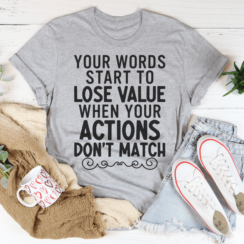 Your Words Start To Lose Value When Your Actions Don't Match T-Shirt shopmerchmallow Your Words Start To Lose Value When Your Actions Don't Match T-Shirt