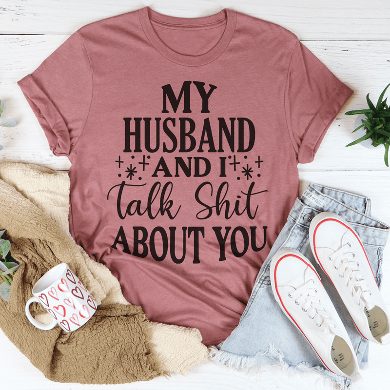 My Husband And I Talk Crap About You T-Shirt shopmerchmallow My Husband And I Talk Crap About You T-Shirt