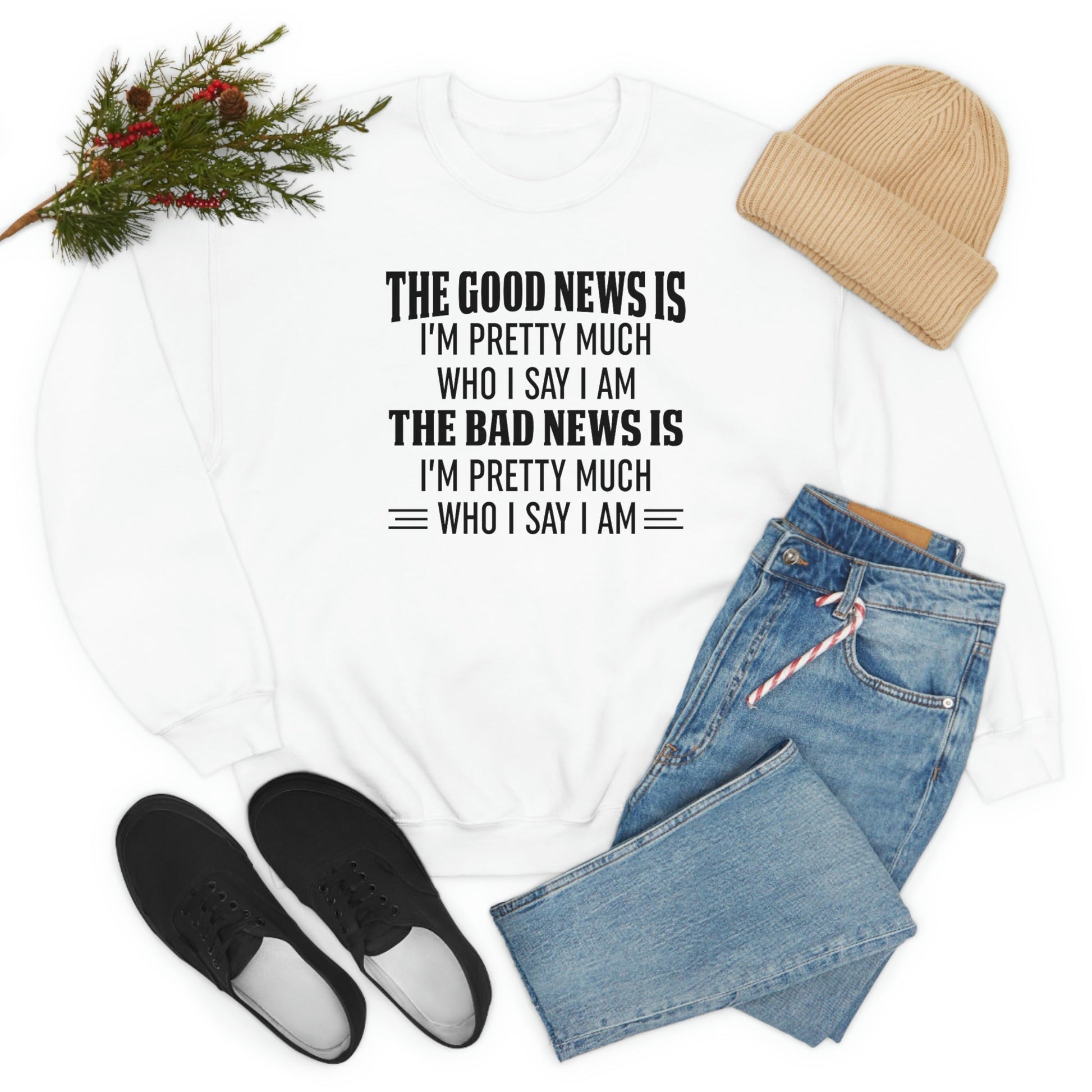 The Good News Is Im Pretty Much Who I Say I Am Sweat Shirt shopmerchmallow The Good News Is Im Pretty Much Who I Say I Am Sweat Shirt