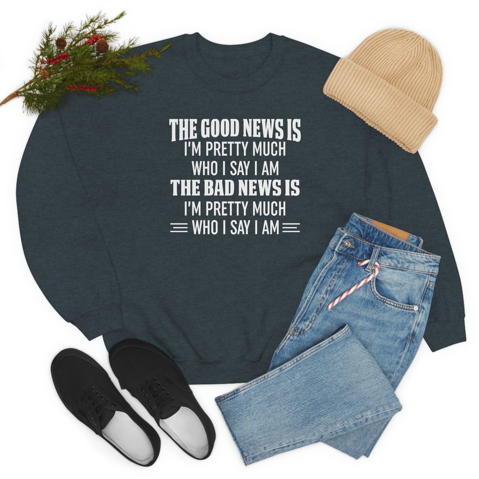 The Good News Is Im Pretty Much Who I Say I Am Sweat Shirt shopmerchmallow The Good News Is Im Pretty Much Who I Say I Am Sweat Shirt
