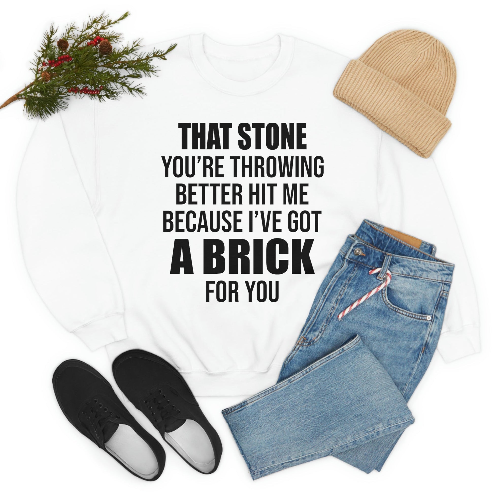 That Stone You're Throwing Better Hit Me Because I've Got A Brick For You Sweat Shirt shopmerchmallow That Stone You're Throwing Better Hit Me Because I've Got A Brick For You Sweat Shirt