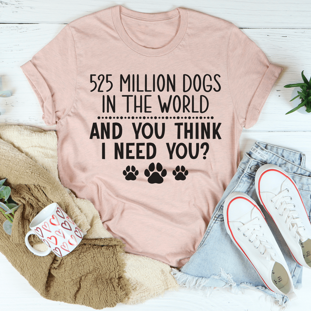 525 Million Dogs In The World T-Shirt shopmerchmallow 525 Million Dogs In The World T-Shirt