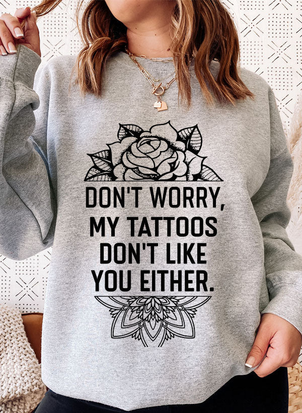 Don't Worry My Tattoos Don't Like You Either Sweat Shirt shopmerchmallow Virgin Teez - Black Hoodie