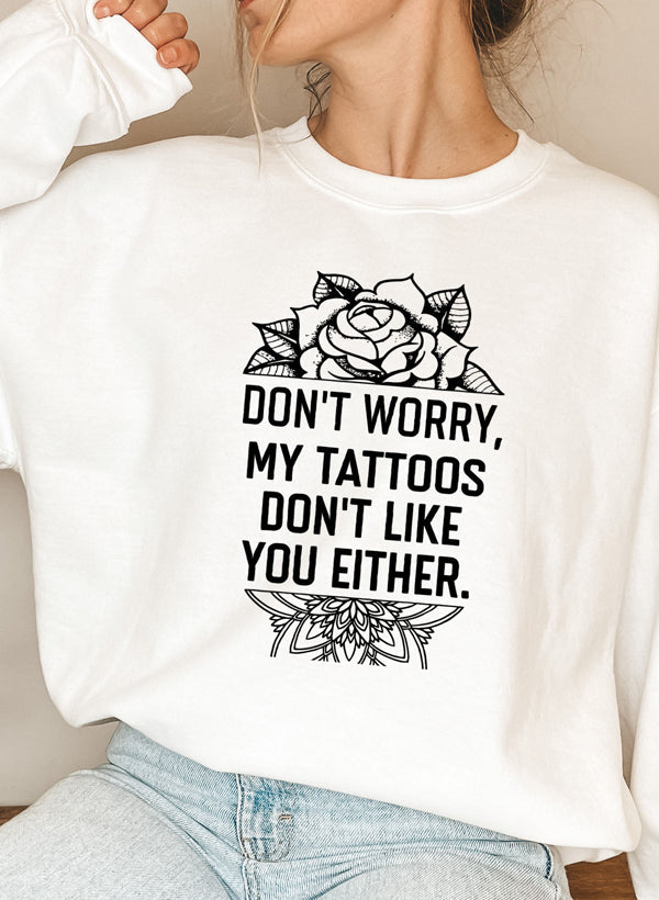 Don't Worry My Tattoos Don't Like You Either Sweat Shirt shopmerchmallow Virgin Teez - Black Hoodie