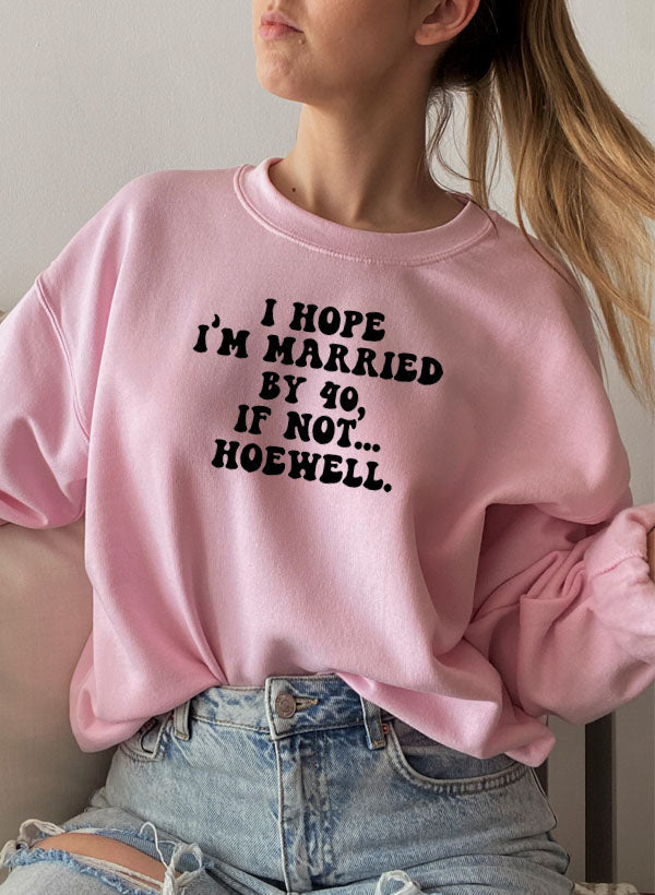 I Hope Im Married By 40 If Not Hoewell Sweat Shirt shopmerchmallow Virgin Teez - Black Hoodie