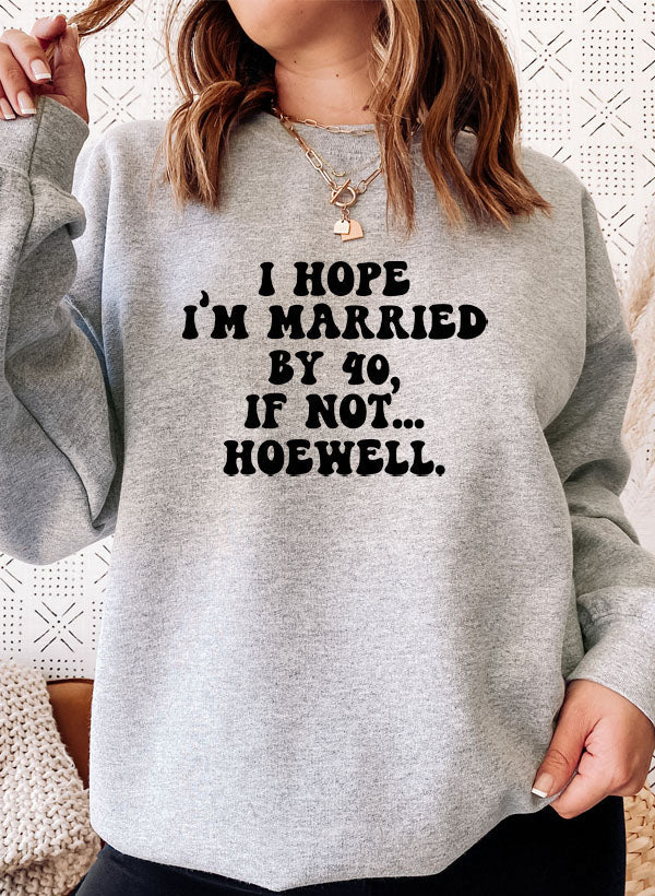 I Hope Im Married By 40 If Not Hoewell Sweat Shirt shopmerchmallow Virgin Teez - Black Hoodie