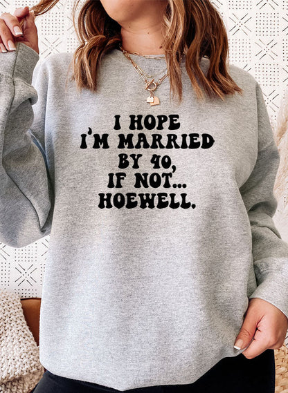 I Hope Im Married By 40 If Not Hoewell Sweat Shirt shopmerchmallow Virgin Teez - Black Hoodie