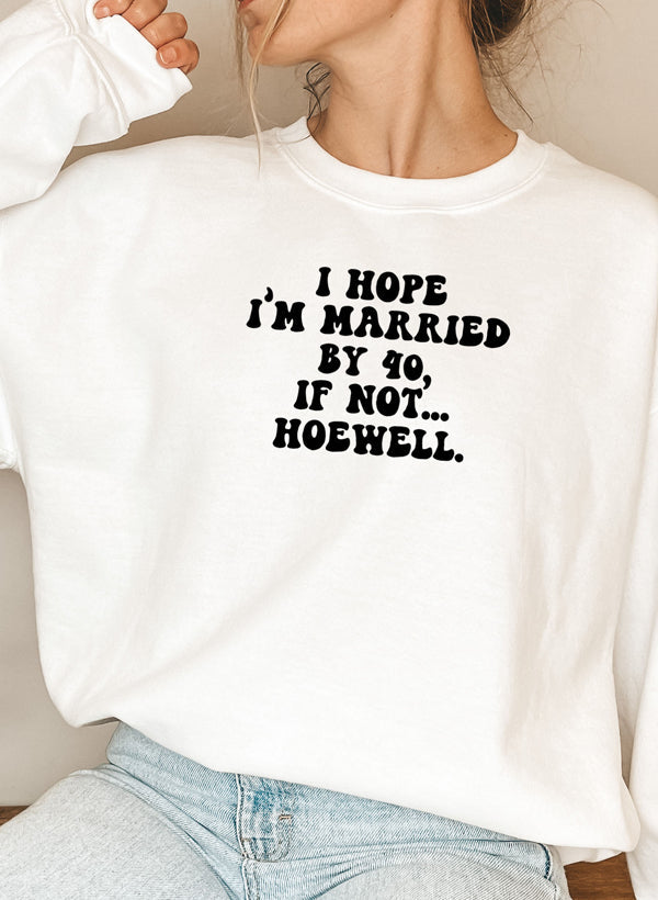 I Hope Im Married By 40 If Not Hoewell Sweat Shirt shopmerchmallow Virgin Teez - Black Hoodie