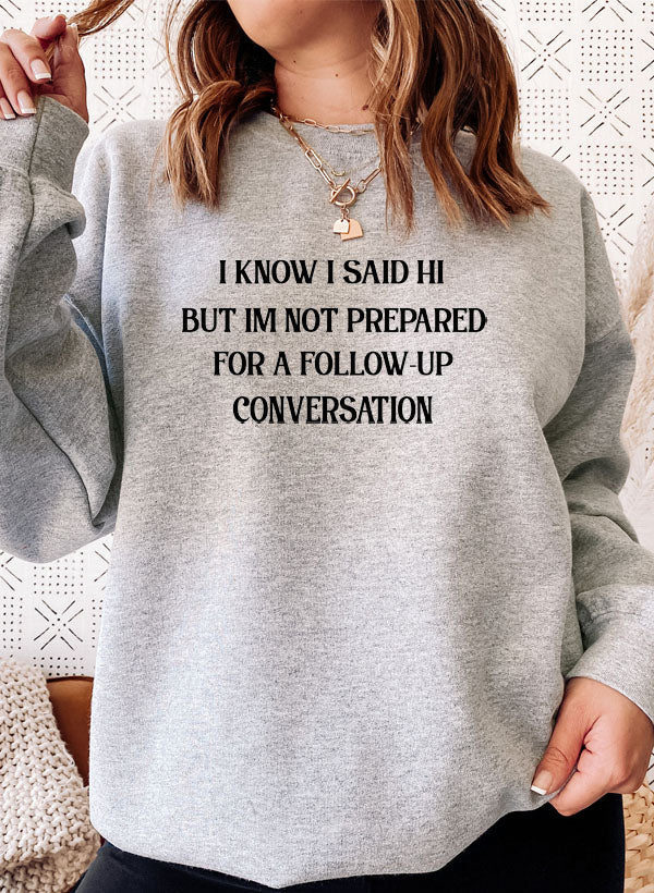 I Know I Said Hi But Im Not Prepared For A Follow-Up Conversation Sweat Shirt shopmerchmallow Virgin Teez - Black Hoodie