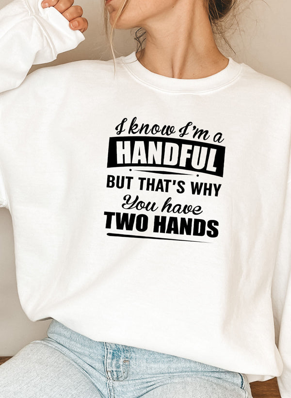 I Know Im A Handful But Thats Why You Have Two Hands Sweat Shirt shopmerchmallow Virgin Teez - Black Hoodie