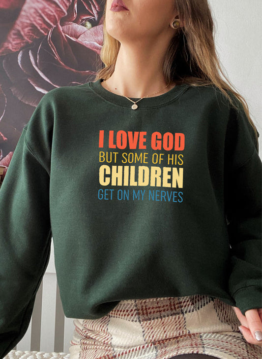 I Love God But Some Of His Children Sweat Shirt