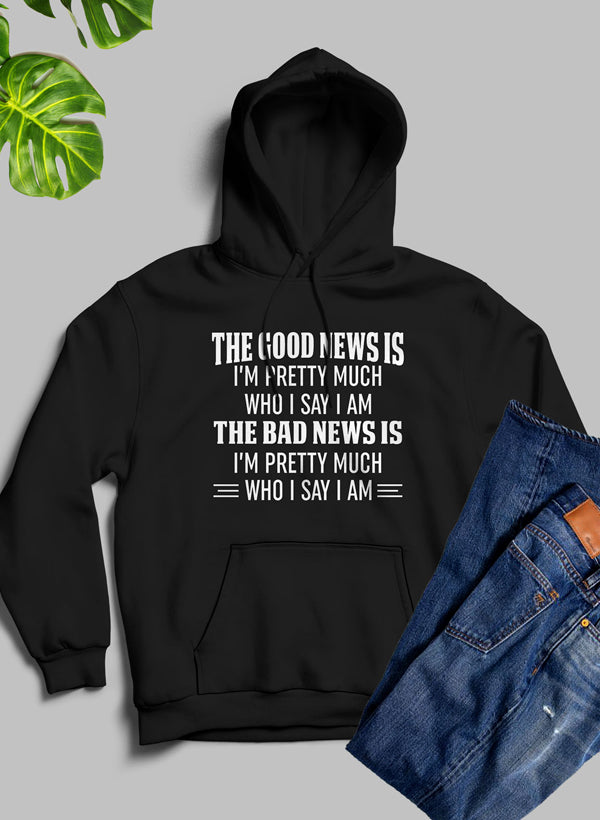 The Good News Is I'm Pretty Much Who I Say I Am Hoodie shopmerchmallow Virgin Teez - Black Hoodie