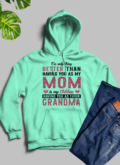 The Only Thing Better Than Having You As My Mom Hoodie