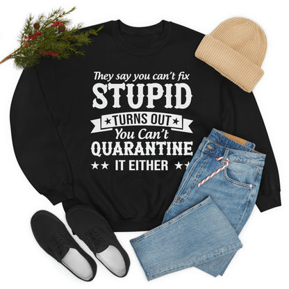 They Say You Cant Fix Stupid Sweat Shirt shopmerchmallow They Say You Cant Fix Stupid Sweat Shirt