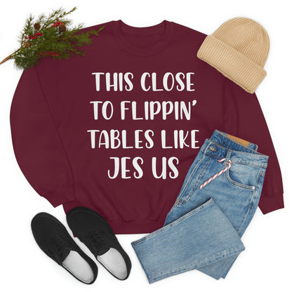 This Close to Flippin Tables Like Jesus Sweat Shirt shopmerchmallow This Close to Flippin Tables Like Jesus Sweat Shirt