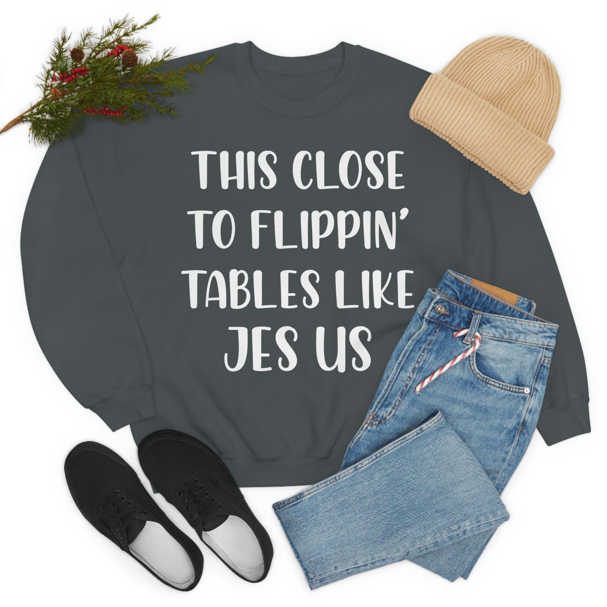 This Close to Flippin Tables Like Jesus Sweat Shirt shopmerchmallow This Close to Flippin Tables Like Jesus Sweat Shirt