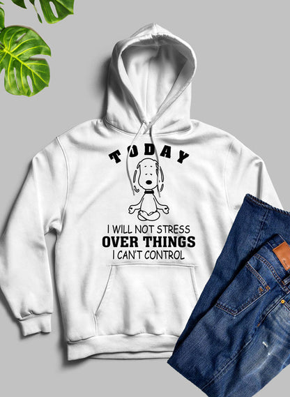 Today I Will Not Stress Over Things I Cant Control Hoodie