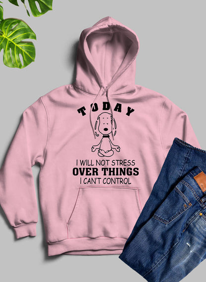 Today I Will Not Stress Over Things I Cant Control Hoodie