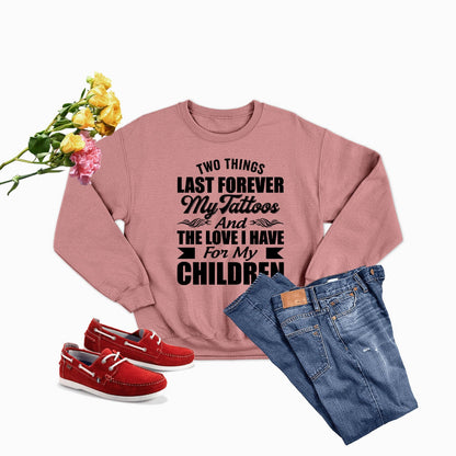 Two Things Last Forever My Tattoos And The Love I Have For My Children Sweat Shirt shopmerchmallow Two Things Last Forever My Tattoos And The Love I Have For My Children Sweat Shirt