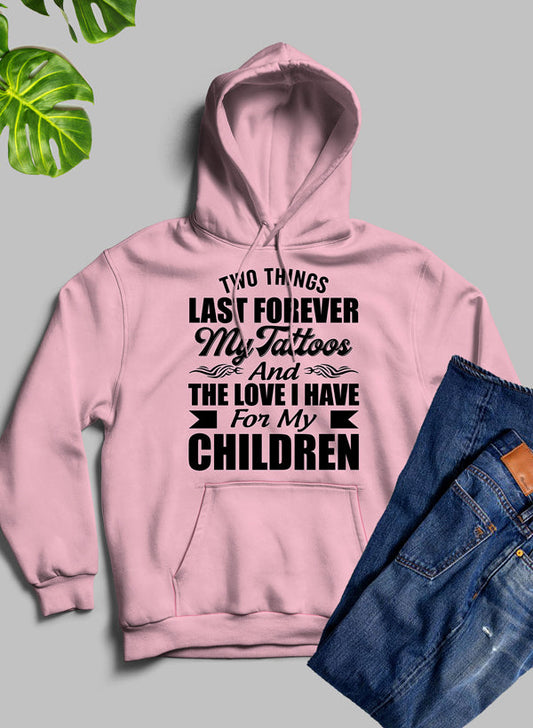 Two Things Last Forever My Tattoos And The Love I Have For My Children Hoodie shopmerchmallow Virgin Teez - Black Hoodie