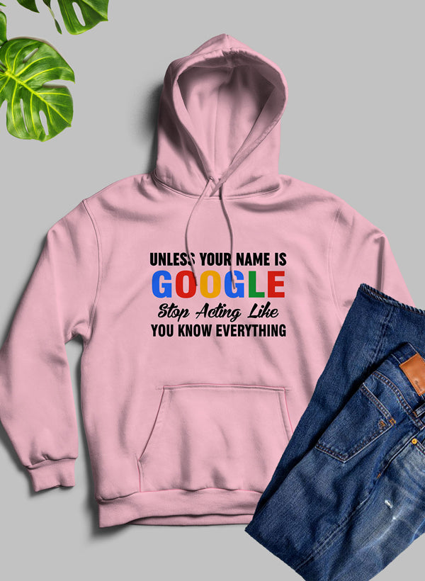 Unless Your Name Is Google Stop Acting Like You Know Everything Hoodie shopmerchmallow Virgin Teez - Black Hoodie