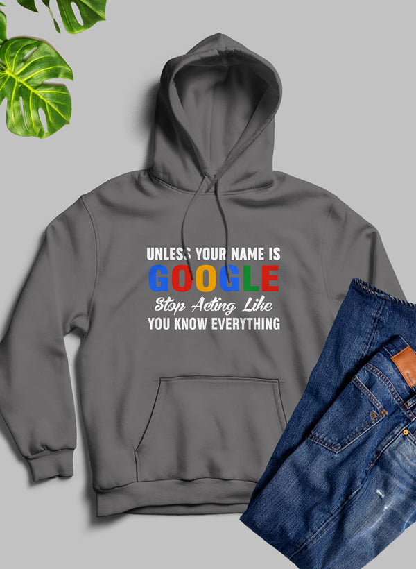 Unless Your Name Is Google Stop Acting Like You Know Everything Hoodie shopmerchmallow Virgin Teez - Black Hoodie