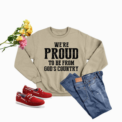 Were Proud To Be From Gods Country Sweat Shirt