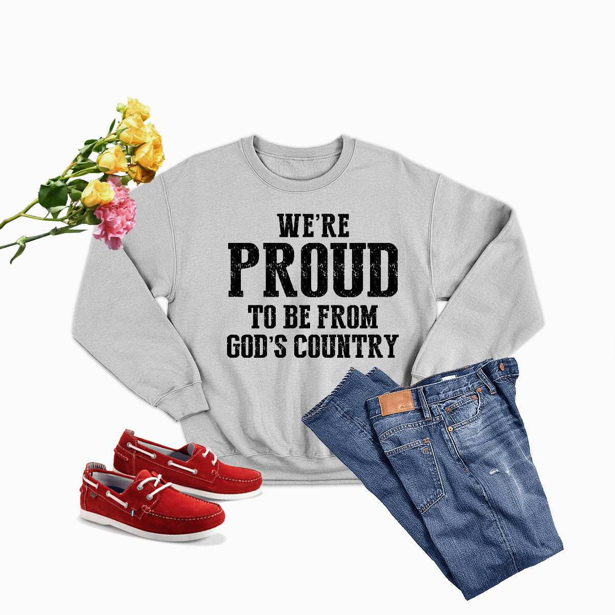 Were Proud To Be From Gods Country Sweat Shirt