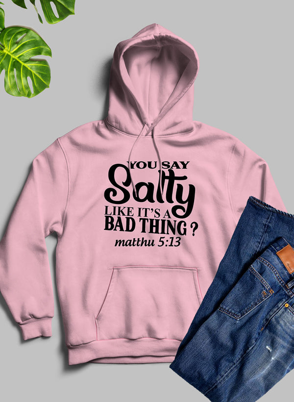 You Say Salty Like Its A Bad Thing Hoodie shopmerchmallow Virgin Teez - Black Hoodie