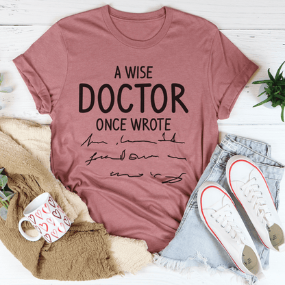 A Wise Doctor Once Wrote T-Shirt shopmerchmallow A Wise Doctor Once Wrote T-Shirt
