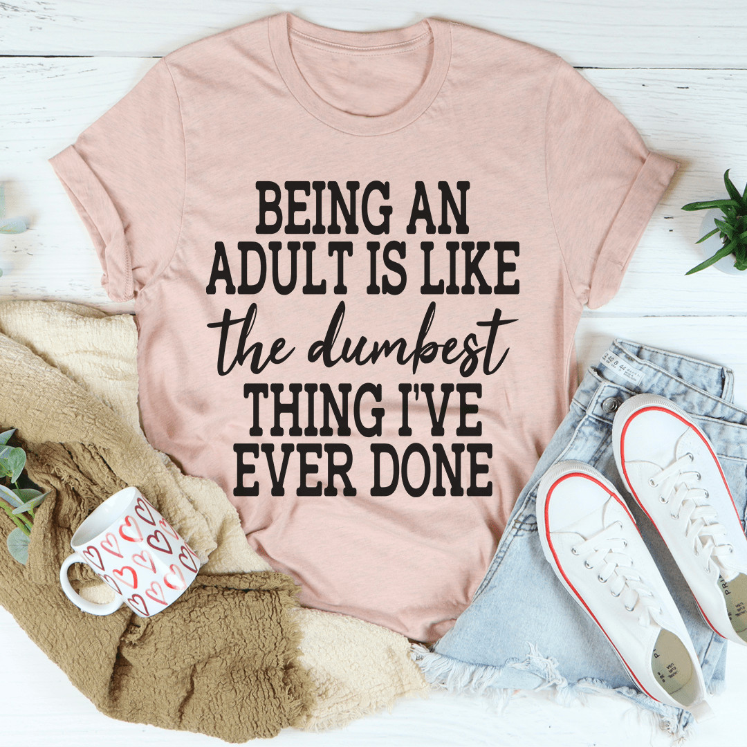 Adulting Is The Dumbest Thing I've Ever Done T-Shirt shopmerchmallow Adulting Is The Dumbest Thing I've Ever Done T-Shirt