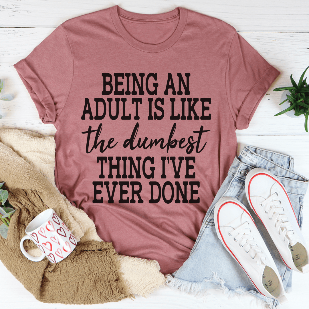Adulting Is The Dumbest Thing I've Ever Done T-Shirt shopmerchmallow Adulting Is The Dumbest Thing I've Ever Done T-Shirt