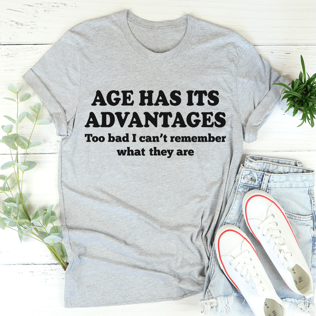 Age Has Its Advantages T-Shirt shopmerchmallow Age Has Its Advantages T-Shirt