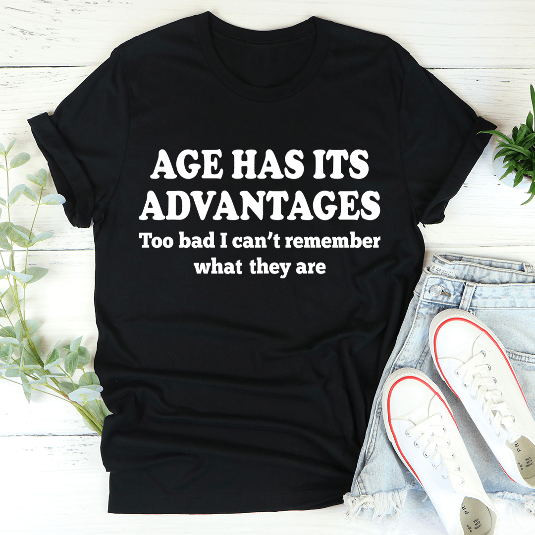 Age Has Its Advantages T-Shirt shopmerchmallow Age Has Its Advantages T-Shirt