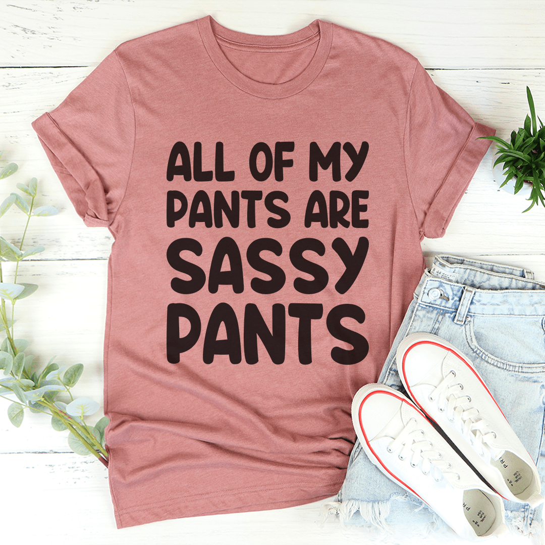 All Of My Pants Are Sassy Pants T-Shirt shopmerchmallow All Of My Pants Are Sassy Pants T-Shirt