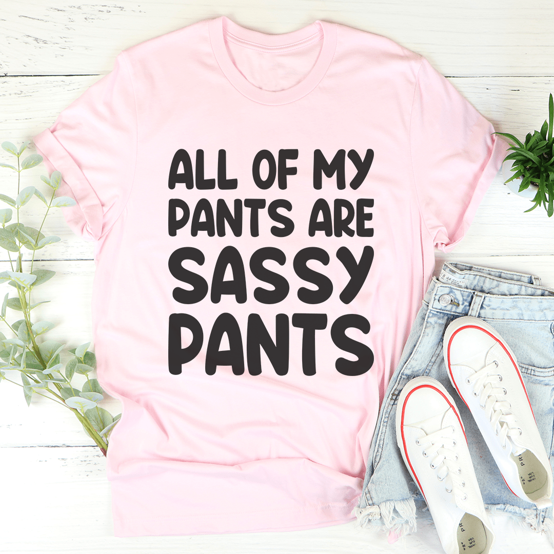 All Of My Pants Are Sassy Pants T-Shirt shopmerchmallow All Of My Pants Are Sassy Pants T-Shirt