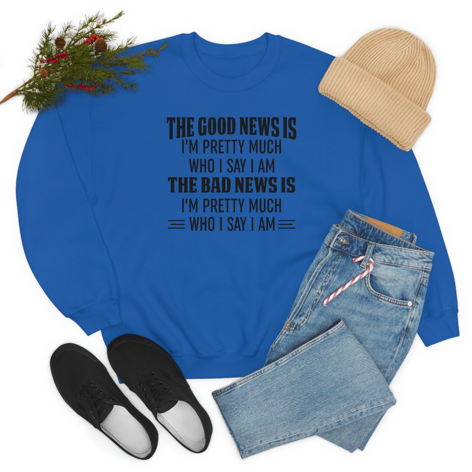 The Good News Is Im Pretty Much Who I Say I Am Sweat Shirt shopmerchmallow The Good News Is Im Pretty Much Who I Say I Am Sweat Shirt