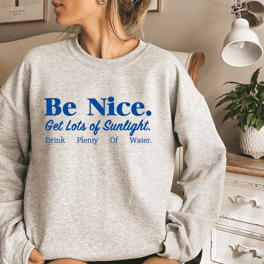 Be Nice Get Lots Of Sunlight Drink Plenty Of Water shopmerchmallow Be Nice Get Lots Of Sunlight Drink Plenty Of Water