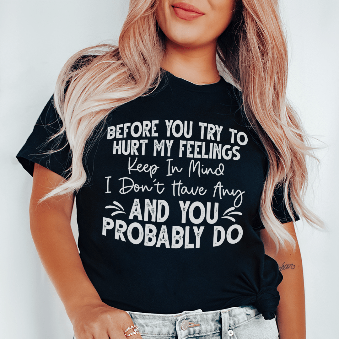 Before You Try To Hurt My Feelings T-Shirt shopmerchmallow Before You Try To Hurt My Feelings T-Shirt