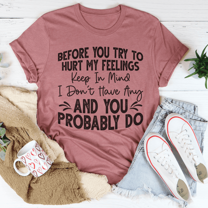 Before You Try To Hurt My Feelings T-Shirt shopmerchmallow Before You Try To Hurt My Feelings T-Shirt