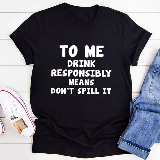To Me Drink Responsibly Means T-Shirt shopmerchmallow To Me Drink Responsibly Means T-Shirt