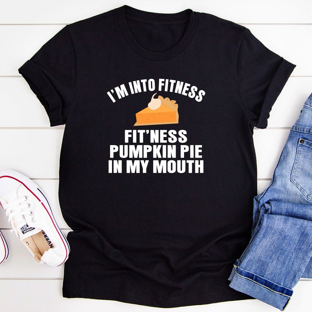 I'm Into Fitness... Fit'ness Pumpkin Pie In My Mouth