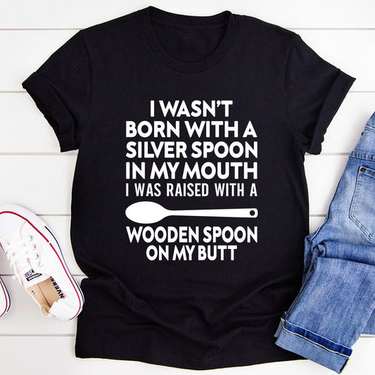 I Wasn't Born with a Silver Spoon in My Mouth T-Shirt shopmerchmallow I Wasn't Born with a Silver Spoon in My Mouth T-Shirt