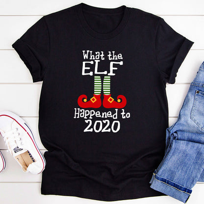 What The Elf Happened to 2020 T-Shirt